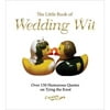 The Little Book of Wedding Wit : Over 150 Humorous Quotes on Tying the Knot