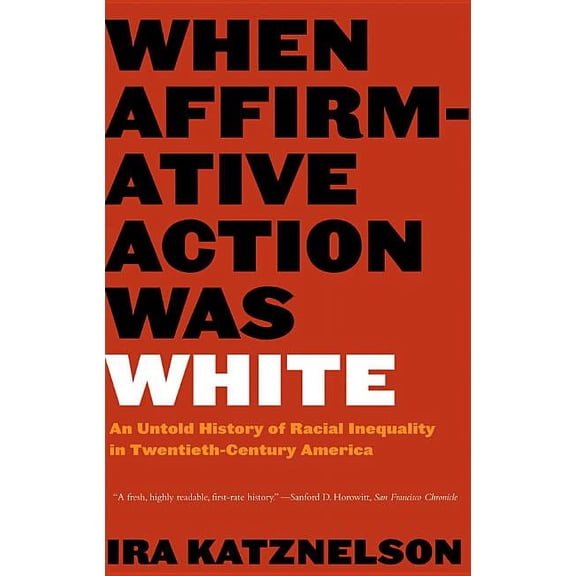 When Affirmative Action Was White: An Untold History of Racial Inequality in Twentieth-Century America, (Paperback)