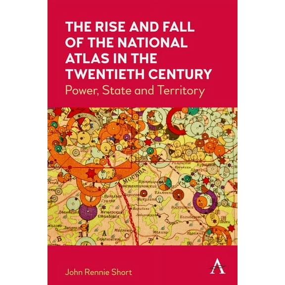 The Rise and Fall of the National Atlas in the Twentieth Century: Power, State and Territory, (Paperback)