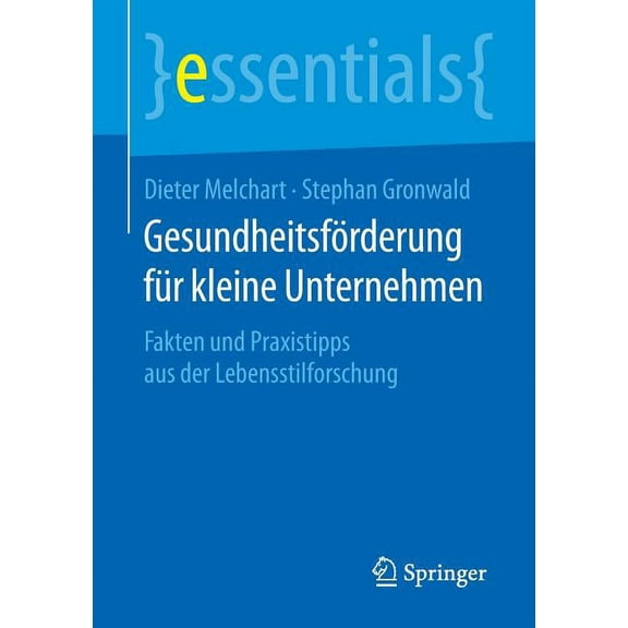 Essentials Gesundheitsförderung Für Kleine Unternehmen: Fakten Und Praxistipps Aus Der Lebensstilforschung, (Paperback)