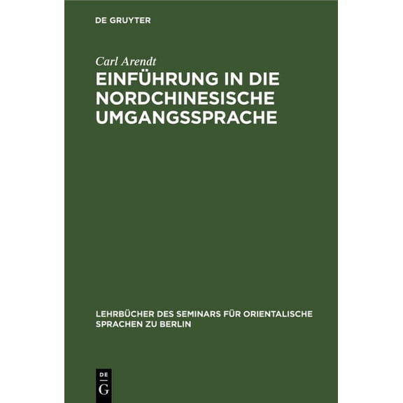 Lehrbücher Des Seminars Für Orientalische Sprachen Zu Berlin, 37, 1: Einführung in Die Nordchinesische Umgangssprache: Abt. 1: Laufender Text. Praktisches Übungsbuch (Hardcover)