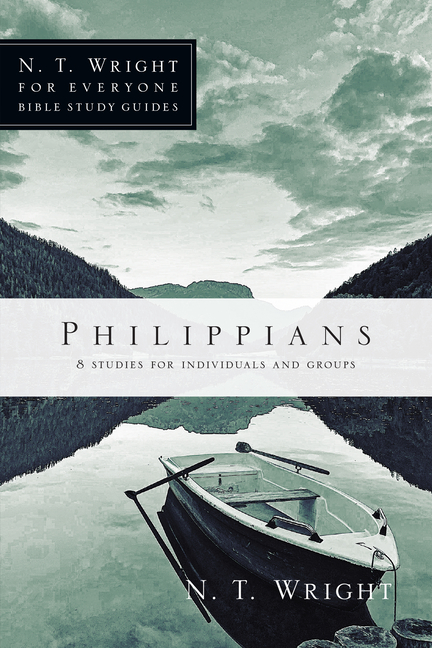 N T Wright For Everyone Bible Study Guides Philippians 8 Studies N T Wright For Everyone Bible Study Guides Philippians 8 Studies