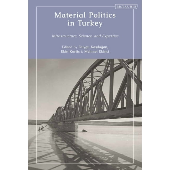 Contemporary Turkey Material Politics in Turkey: Infrastructure, Science, and Expertise, (Hardcover)
