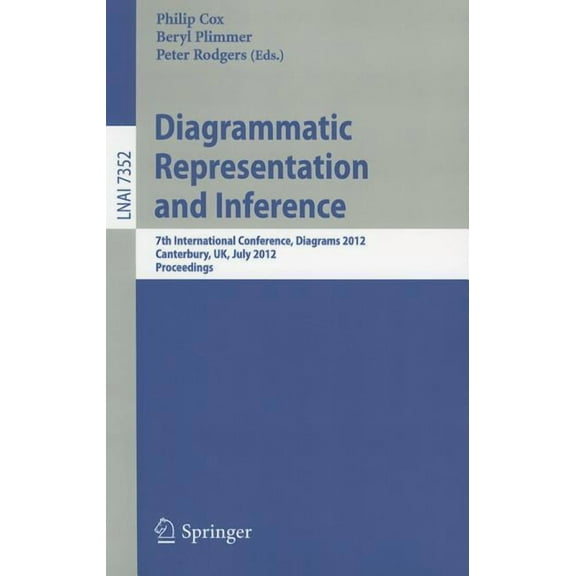 Diagrammatic Representation and Inference: 7th International Conference, Diagrams 2012, Canterbury, Uk, July 2-6, 2012, , (Paperback)