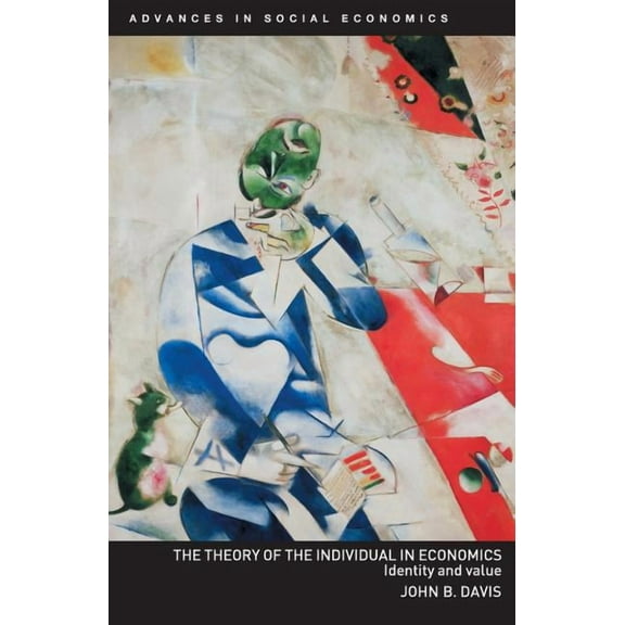 Routledge Advances in Social Economics The Theory of the Individual in Economics: Identity and Value, (Paperback)