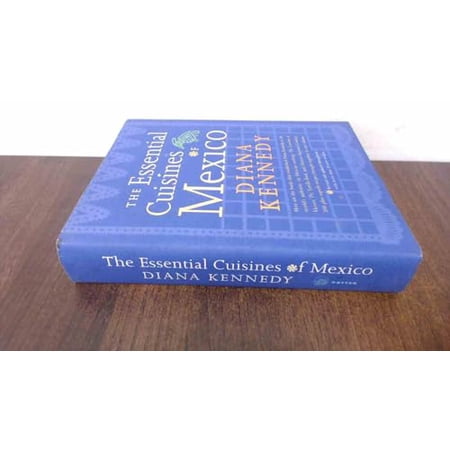 Pre-Owned The Essential Cuisines of Mexico: Revised and updated throughout with more than 30 new recipes. (Hardcover) 0609603558 9780609603550