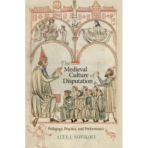 Middle Ages The Medieval Culture of Disputation: Pedagogy, Practice, and Performance, (Hardcover)