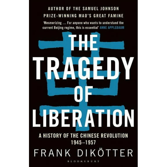 The Tragedy of Liberation: A History of the Chinese Revolution 1945-1957, (Paperback)