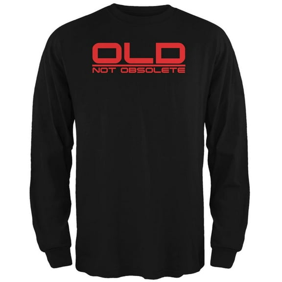 Old Not Obsolete Funny Birthday Black Adult Long Sleeve T-Shirt - Medium