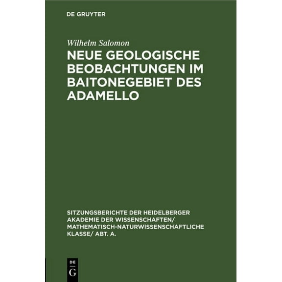 Sitzungsberichte Der Heidelberger Akadem Neue Geologische Beobachtungen Im Baitonegebiet Des Adamello, Book 1928, (Hardcover)