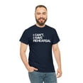 thumbnail image 5 of I Can't, I Have Rehearsal Shirt - Funny Theatre Gift Tee, Theater - ID: 392, 5 of 7