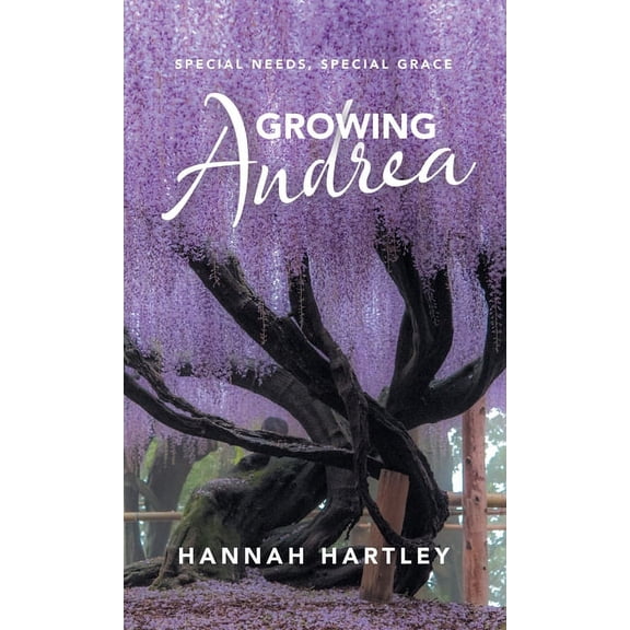 Growing Andrea : Special Needs, Special Grace (Hardcover)