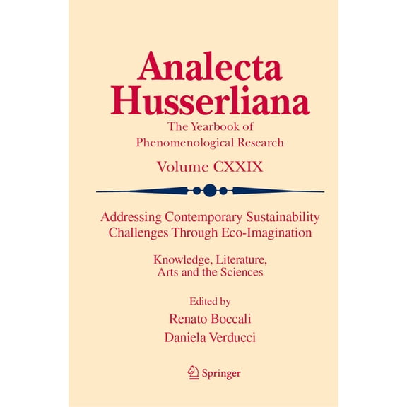 Analecta Husserliana Addressing Contemporary Sustainability Challenges Through Eco-Imagination: Knowledge, Literature, Arts and the Sciences, Book 129, (Hardcover)