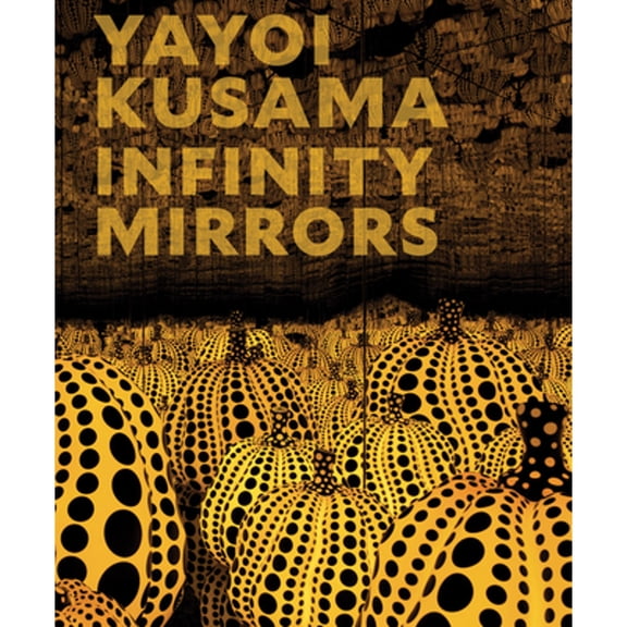 Pre-Owned Yayoi Kusama: Infinity Mirrors, (Hardcover)