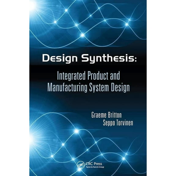 Design Synthesis: Integrated Product and Manufacturing System Design, (Paperback)