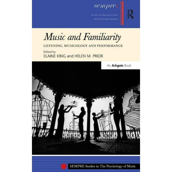 Sempre Studies in the Psychology of Musi Music and Familiarity: Listening, Musicology and Performance, (Hardcover)