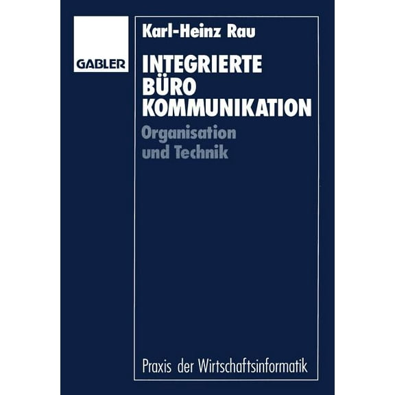 Praxis Der Wirtschaftsinformatik Integrierte BÃ¼rokommunikation: Organisation Und Technik, (Paperback)