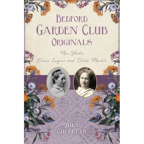 Bedford Garden Club Originals: New York's Eloise Luquer and Delia Marble, (Paperback)