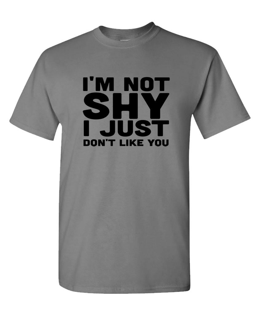I'M NOT SHY I JUST DON'T LIKE YOU - Mens Cotton T-Shirt (Medium ...