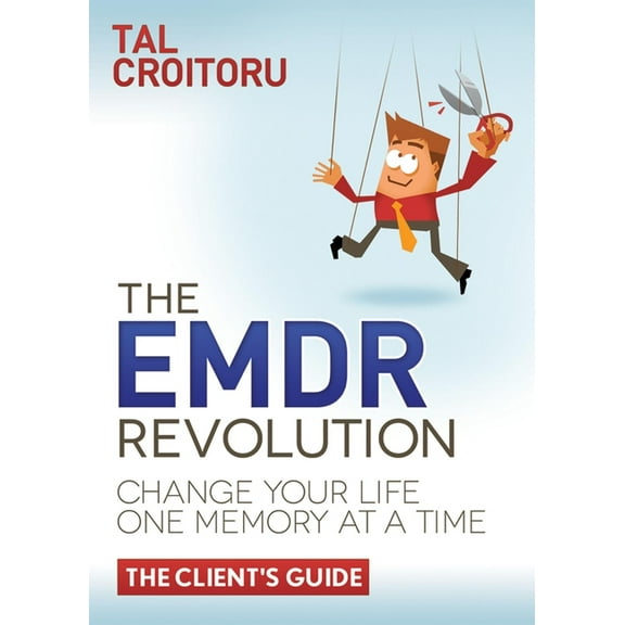 The Emdr Revolution: Change Your Life One Memory at a Time (the Client's Guide), (Paperback)