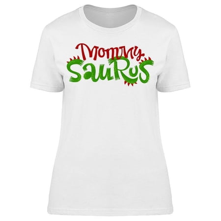 Fun Mommy Saurus Quote T-Shirt Women -Image by Shutterstock Female x-Large