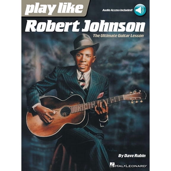 Play Like Robert Johnson: The Ultimate Guitar Lesson, (Paperback)