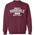 thumbnail image 2 of OXI Crewneck Sweatshirt - Horrible Idea Time, Basic Casual Sweatshirts for Men's and Women Fleece Sweatshirt Long Sleeve - Maroon Large, 2 of 2