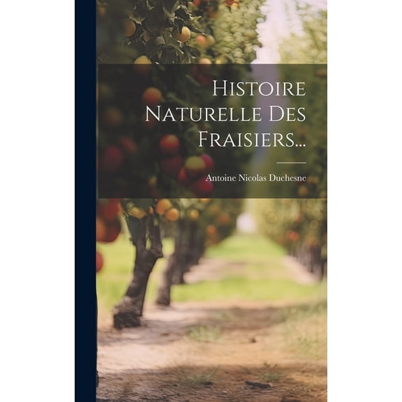 Histoire Naturelle Des Fraisiers..., (Hardcover)