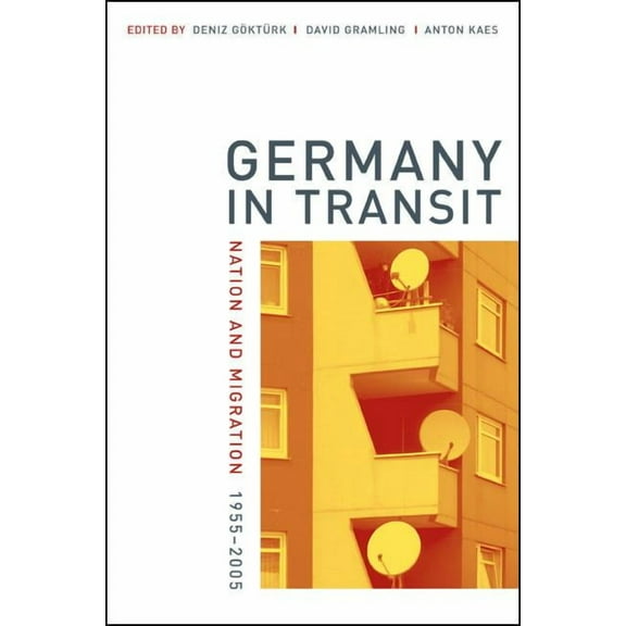 Weimar and Now: German Cultural Criticism: Germany in Transit : Nation and Migration, 1955-2005 (Series #40) (Edition 1) (Paperback)