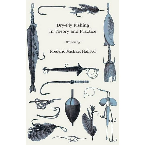 Dry-Fly Fishing - In Theory and Practice, (Paperback)