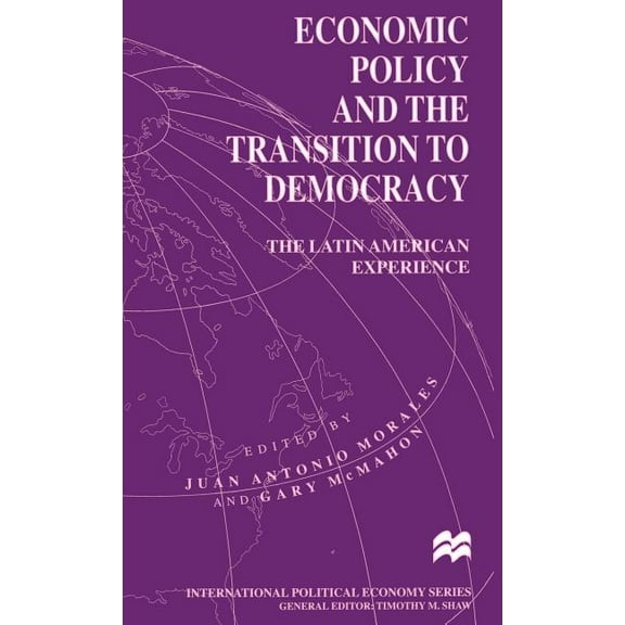 International Political Economy Economic Policy and the Transition to Democracy: The Latin American Experience, (Hardcover)