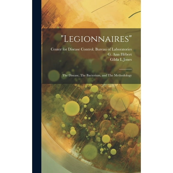 "Legionnaires": The Disease, The Bacterium, and The Methodology (Hardcover)