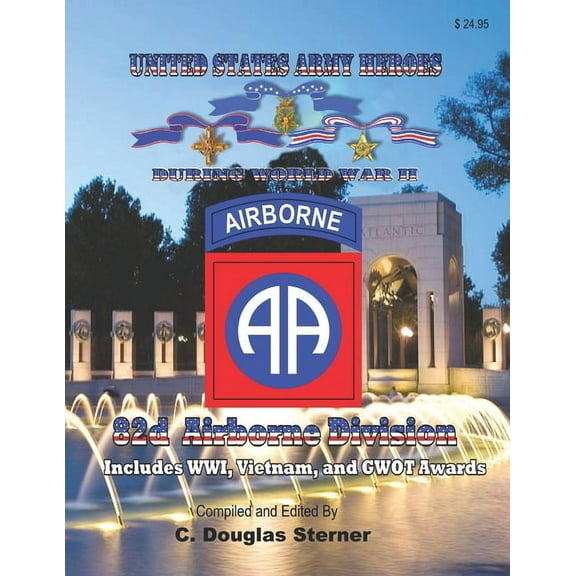 United States Army Heroes During World War II: 82d Airborne Division (Paperback) by C Douglas Sterner
