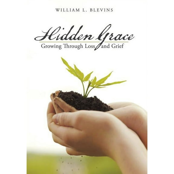 Hidden Grace : Growing Through Loss and Grief
