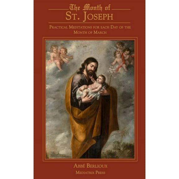 The Month of St. Joseph: Practical Meditations for each Day of the Month of March, (Paperback)