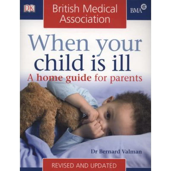 Pre-Owned BMA When Your Child is Ill: A Home Guide for Parents (BMA Family Doctor) (Paperback) 1405322322 9781405322324