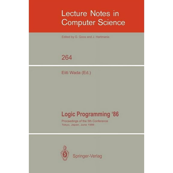 Lecture Notes in Computer Science Logic Programming '86: Proceedings of the 5th Conference, Tokyo, Japan, June 23-26, 1986, Book 264, (Paperback)