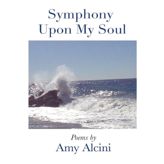 Symphony Upon My Soul (Paperback) by Amy Alcini