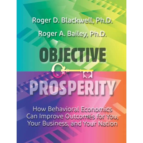 Pre-Owned Objective Prosperity: How Behavioral Economics Can Improve Outcomes for You, Your Business, and Your Nation, 9781944480776, 1944480773, Paperback,