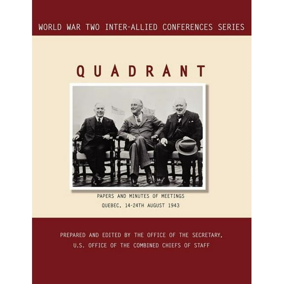 Quadrant: Quebec, 14-24 August 1943 (World War II Inter-Allied Conferences series) (Paperback)