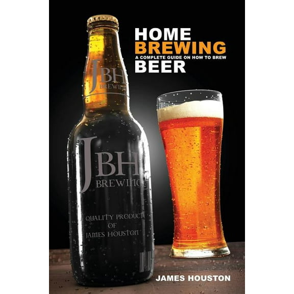 Home Brewing: A Complete Guide on How to Brew Beer (Paperback)