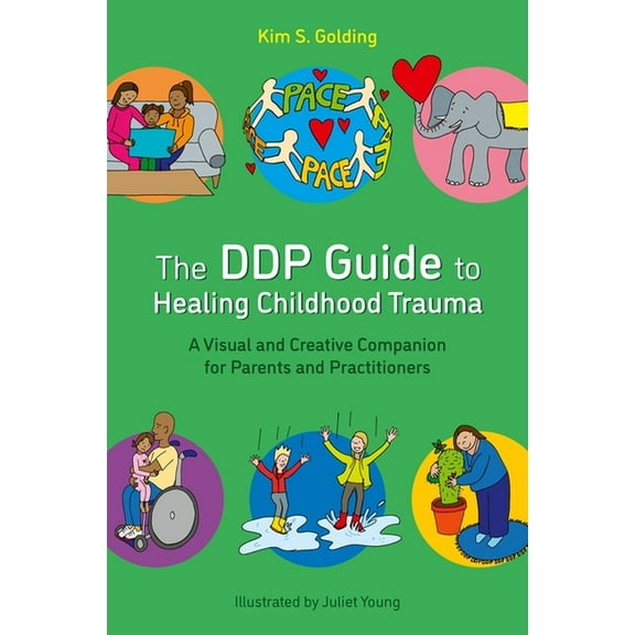 The Ddp Guide to Healing Childhood Trauma: A Visual and Creative Companion for Parents and Practitioners, (Paperback)