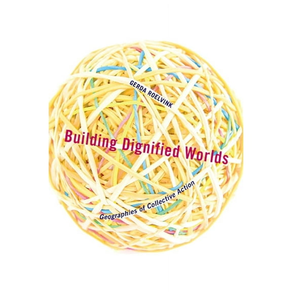 Diverse Economies and Livable Worlds: Building Dignified Worlds : Geographies of Collective Action (Series #1) (Paperback)