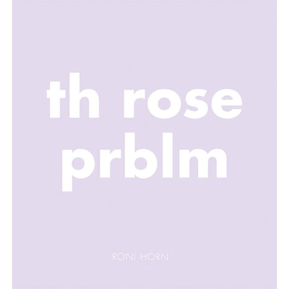 Roni Horn: Th Rose Prblm, (Hardcover)