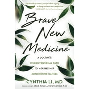 CYNTHIA LI; ARLIE RUSSELL HOCHSCHILD Brave New Medicine : A Doctors Unconventional Path to Healing Her Autoimmune Illness (Paperback)