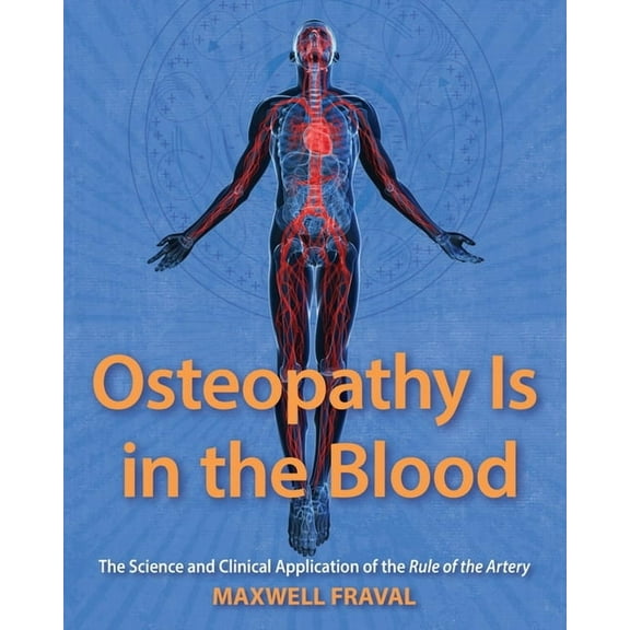 Osteopathy Is in the Blood: The Science and Clinical Application of The Rule of the Artery, (Paperback)