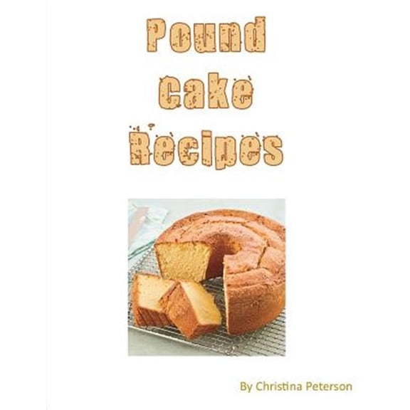 Cakes: Pound Cake Recipes: Each recipe has a following Note page to follow, easy to make (Paperback)