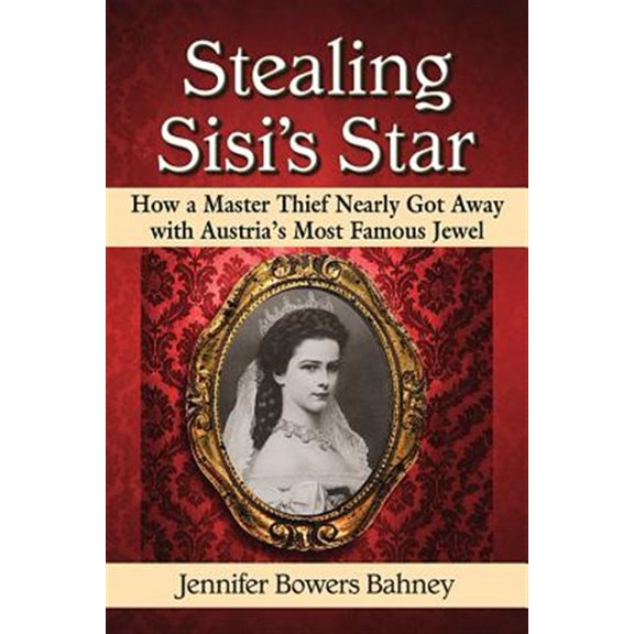 Pre-Owned Stealing Sisi's Star: How a Master Thief Nearly Got Away with Austria's Most Famous Jewel (Paperback)