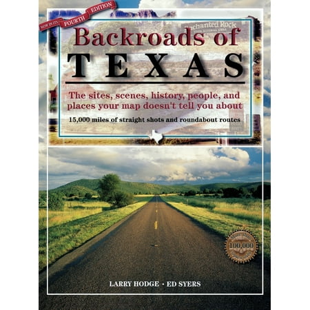 Backroads of Texas, 4th Edition : The Sites, Scenes, History, People, and Places Your Map Doesn't Tell You (Best Places To Travel In Texas)