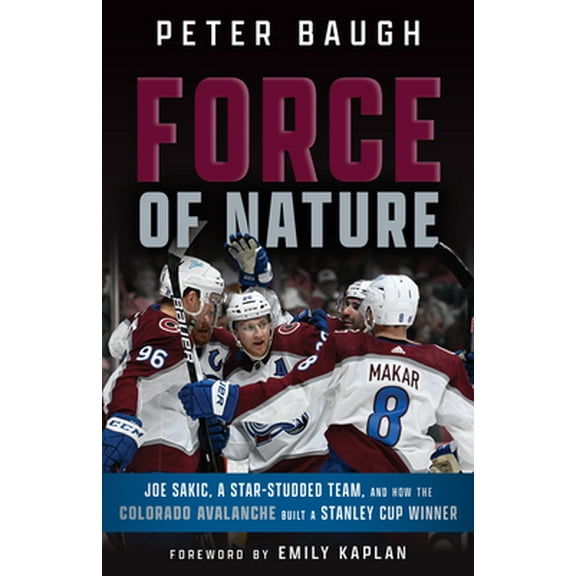 Pre-Owned Force of Nature: How the Colorado Avalanche Built a Stanley Cup Winner (Paperback) 1637272987 9781637272985